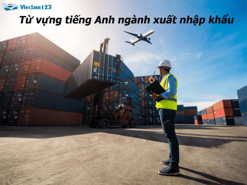 Từ vựng tiếng Anh ngành xuất nhập khẩu