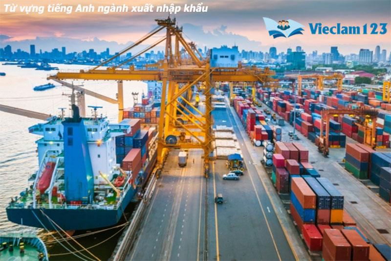 Từ vựng tiếng Anh ngành xuất nhập khẩu