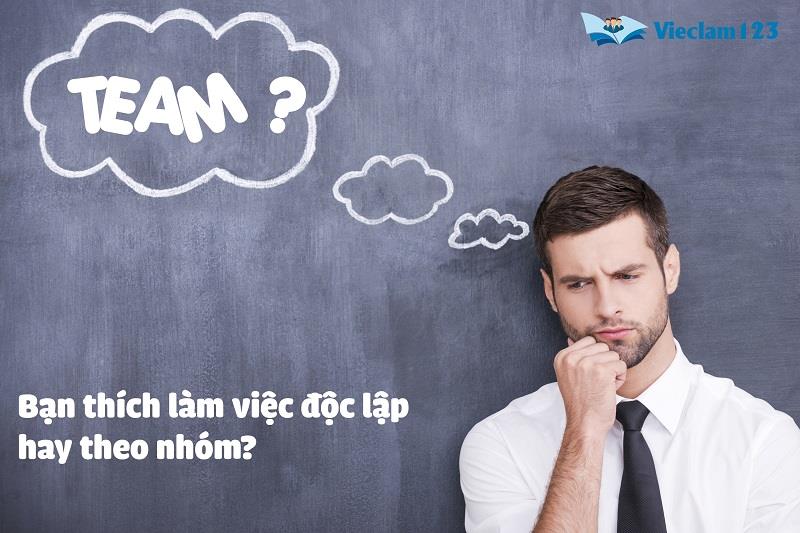 Bạn thích làm việc độc lập hay theo nhóm