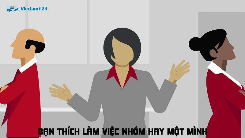 Bạn thích làm việc theo nhóm hay làm việc một cách độc lập