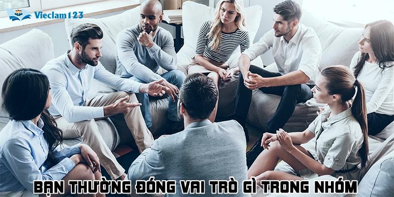 Bạn thường đóng vai trò gì trong nhóm khi làm việc