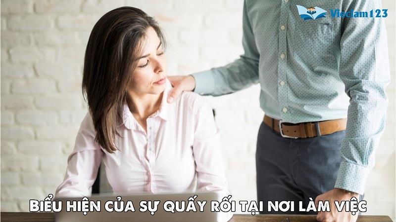 Biểu hiện&nbsp;của sự quấy rối tại nơi làm việc