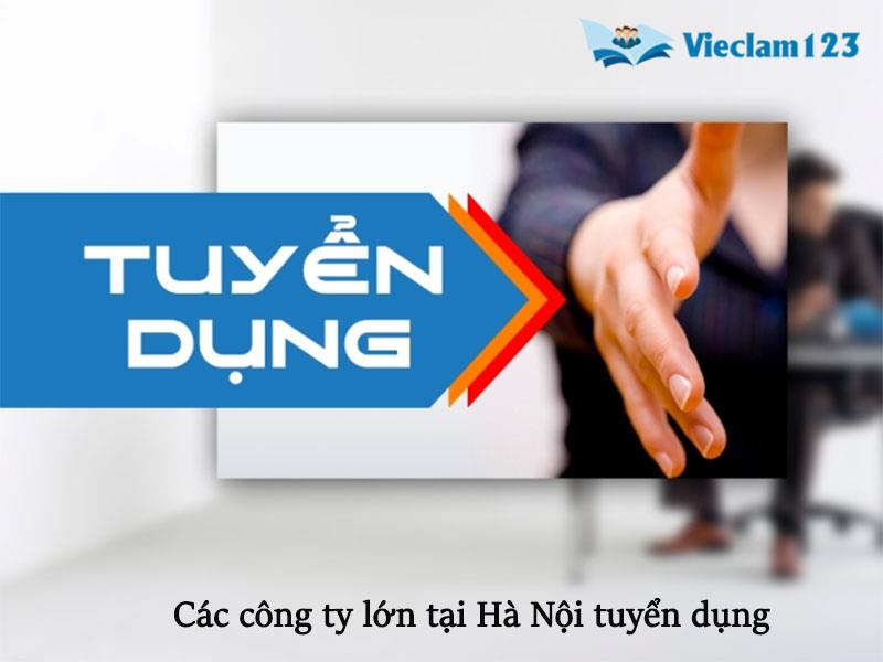Các công ty lớn tại Hà Nội tuyển dụng Các công ty lớn tại Hà Nội tuyển dụng