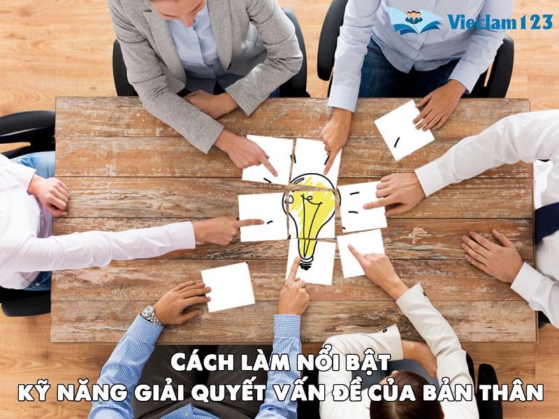 Cách làm nổi bật kỹ năng giải quyết vấn đề của bản thân Cách làm nổi bật kỹ năng giải quyết vấn đề của bản thân
