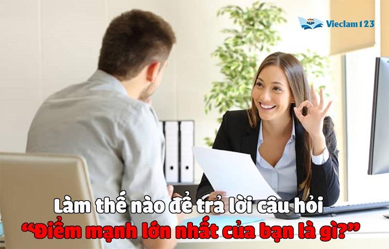 Cách trả lời câu hỏi Điểm mạnh lớn nhất của bạn là gì?