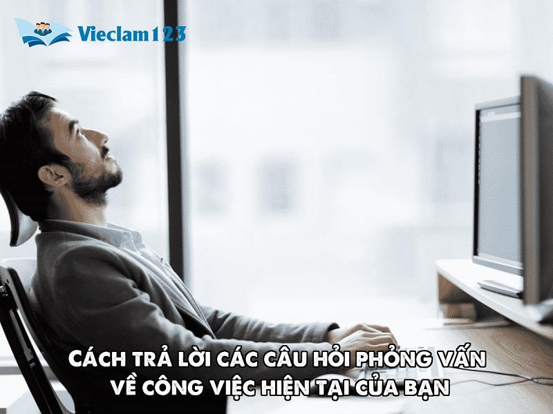Cách trả lời các câu hỏi phỏng vấn về việc làm hiện tại của bạn Cách trả lời các câu hỏi phỏng vấn về việc làm hiện tại của bạn
