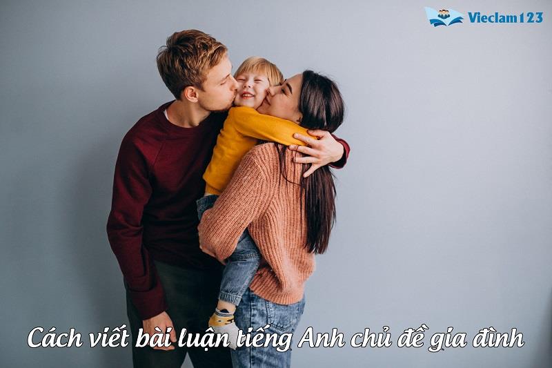 Một số cách viết bài luận tiếng Anh về gia đình hay Một số cách viết bài luận tiếng Anh về gia đình hay