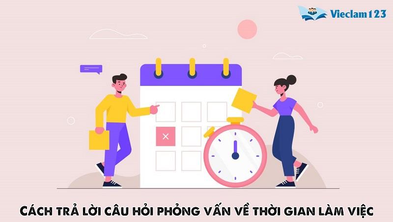 Cách trả lời câu hỏi về thời gian làm việc của bạn
