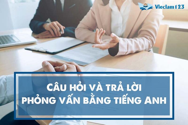 Câu hỏi và trả lời phỏng vấn bằng tiếng Anh Câu hỏi và trả lời phỏng vấn bằng tiếng Anh