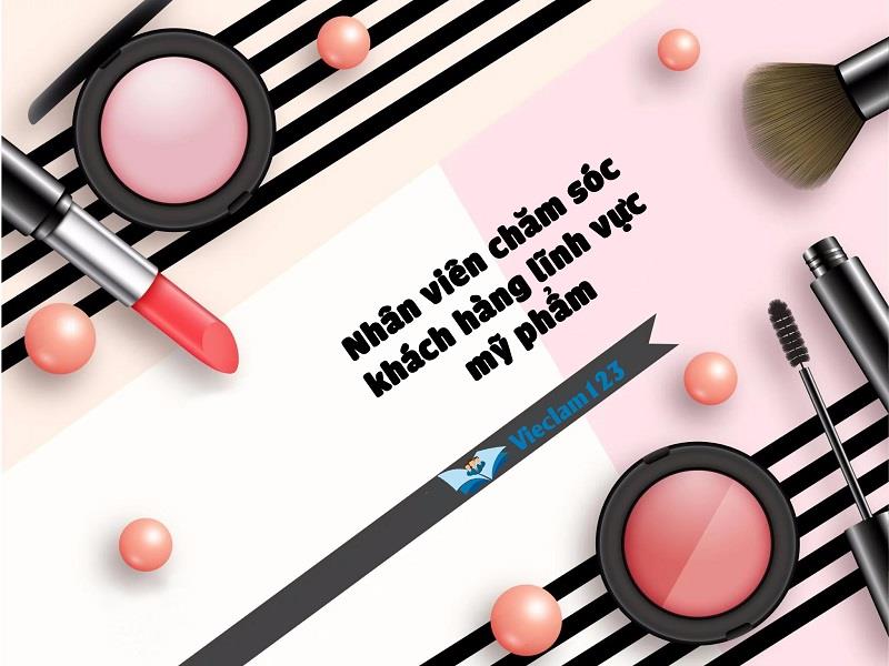 Nhân viên chăm sóc khách hàng lĩnh vực mỹ phẩm Nhân viên chăm sóc khách hàng lĩnh vực mỹ phẩm