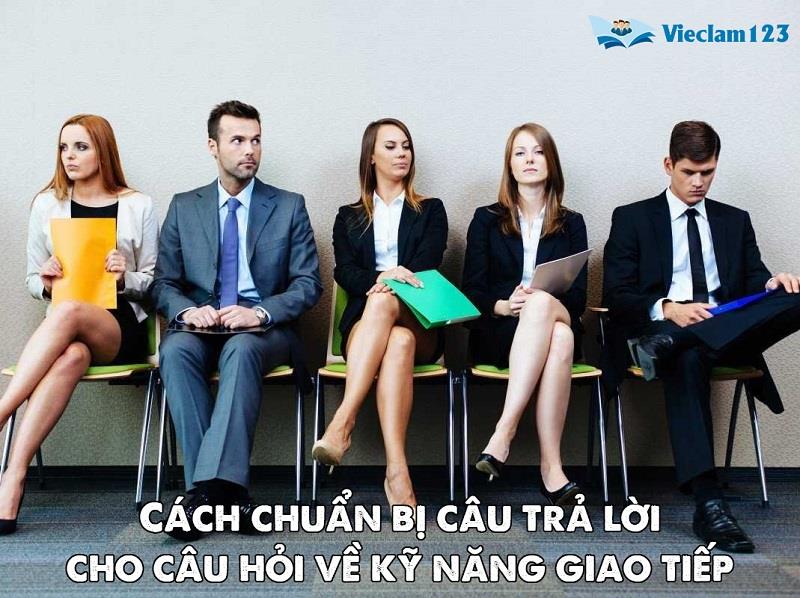 Cách chuẩn bị câu trả lời cho câu hỏi về kỹ năng giao tiếp Cách chuẩn bị câu trả lời cho câu hỏi về kỹ năng giao tiếp