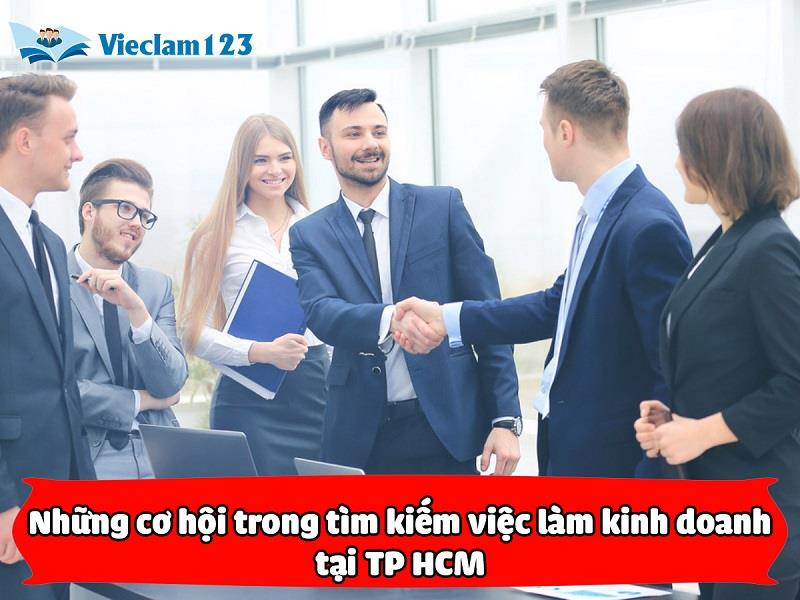 Những cơ hội trong tìm kiếm việc làm kinh doanh tại TP HCM Những cơ hội trong tìm kiếm việc làm kinh doanh tại TP HCM