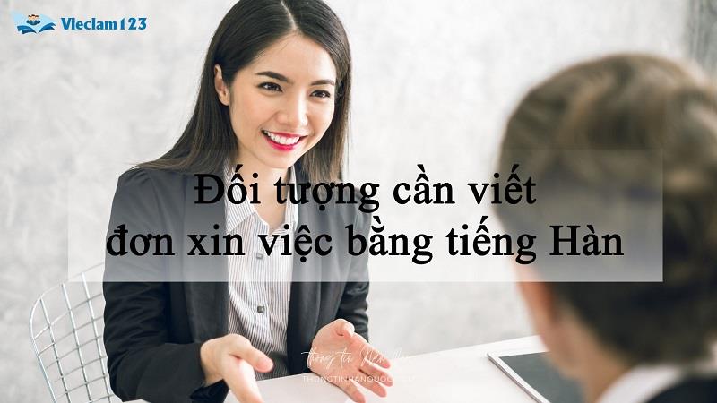 Đối tượng cần viết đơn xin việc bằng tiếng Hàn