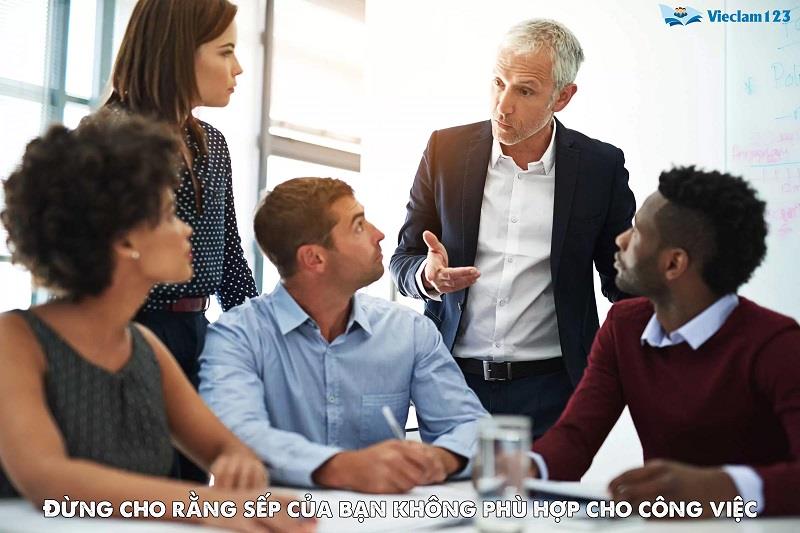Đừng cho rằng sếp của bạn không phù hợp cho công việc Đừng cho rằng sếp của bạn không phù hợp cho công việc