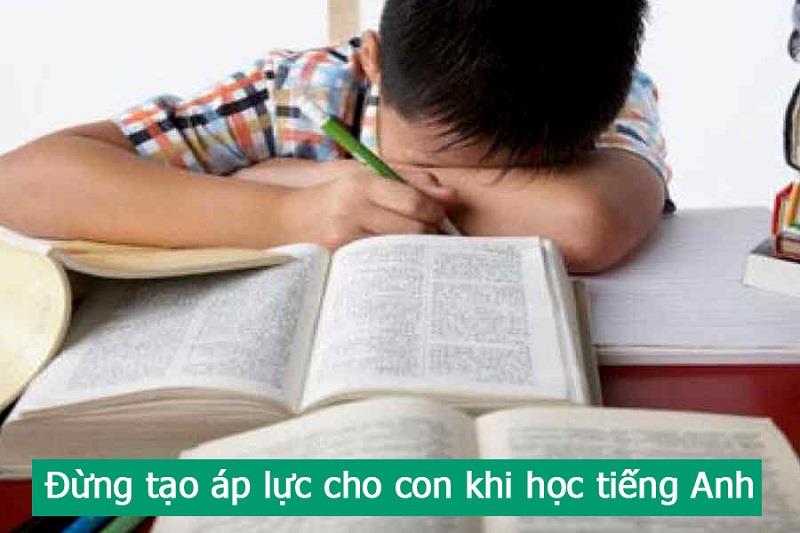 Đừng tạo áp lực cho con khi học tiếng Anh