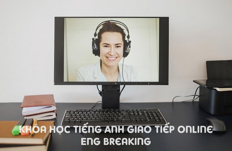 Khóa học tiếng Anh giao tiếp online Eng Breaking Khóa học tiếng Anh giao tiếp online Eng Breaking