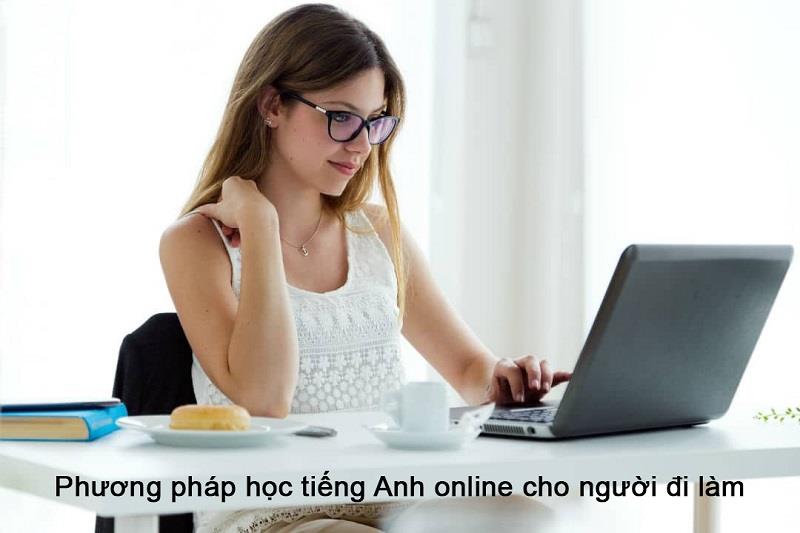Phương pháp học tiếng Anh online cho người đi làm