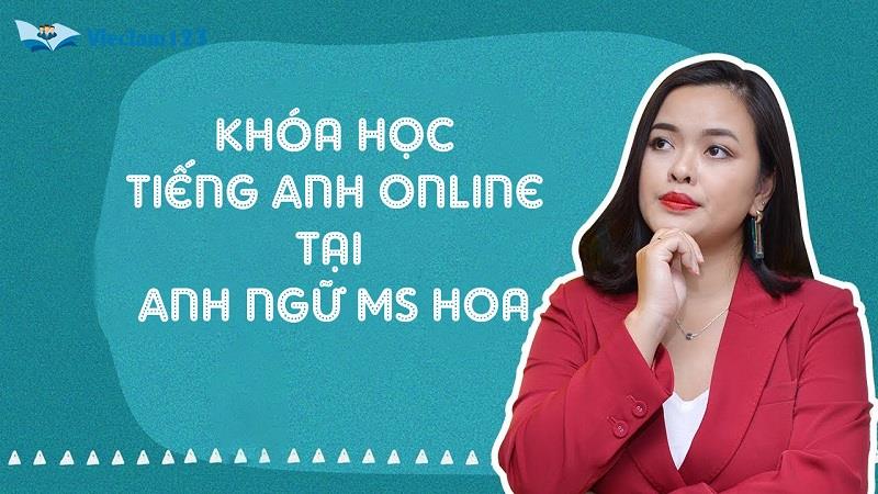 Khóa học tiếng Anh online tại Anh ngữ Ms Hoa Khóa học tiếng Anh online tại Anh ngữ Ms Hoa