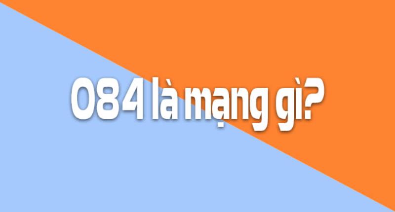 084 là mạng gì