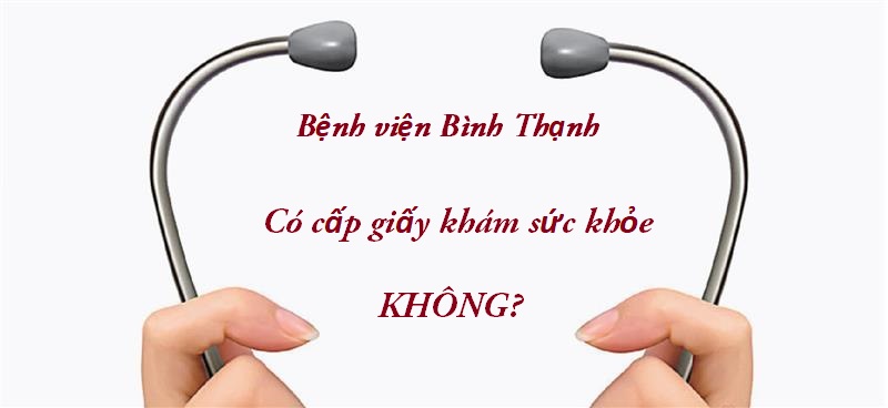 Tại bệnh viện Bình Thạnh có cấp chứng nhận về sức khỏe hay không?