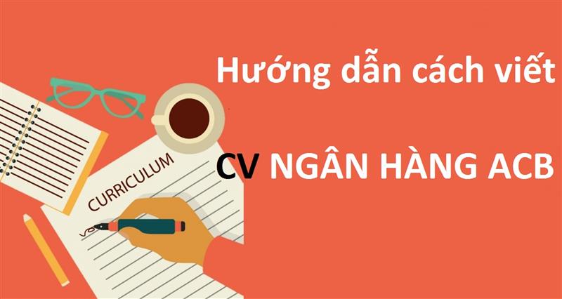Viết CV xin việc vào ACB