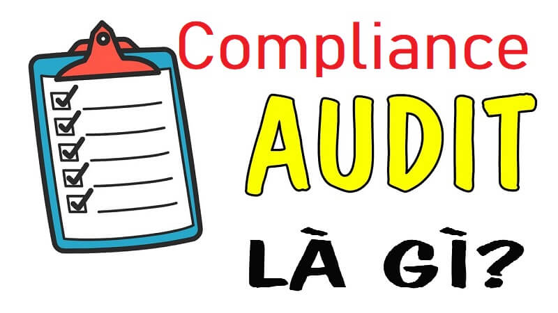 Compliance audit là gì - khái niệm chuyên ngành kiểm toán