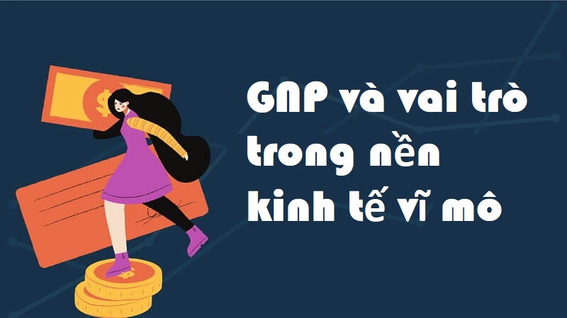 Ý nghĩa, vai trò quan trọng của GNP