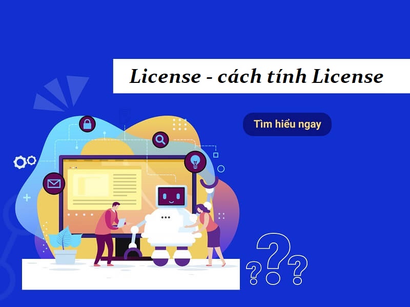 License - cách tính License cần sử dụng trong doanh nghiệp