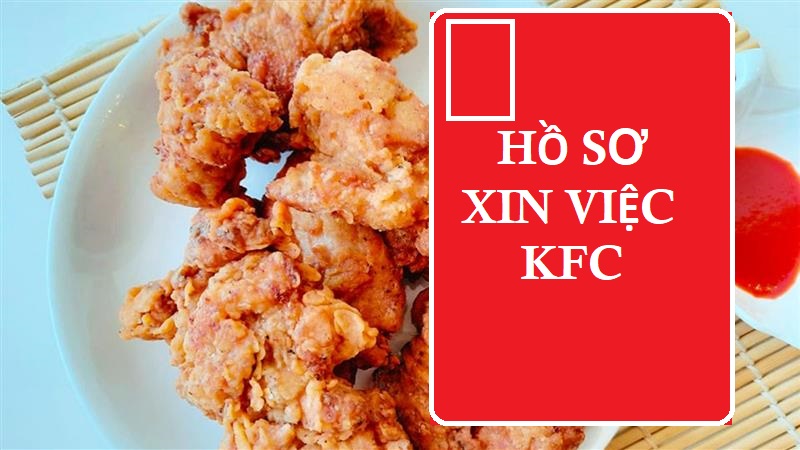 Lưu ý về việc chuẩn bị hồ sơ ứng tuyển vào làm tại KFC