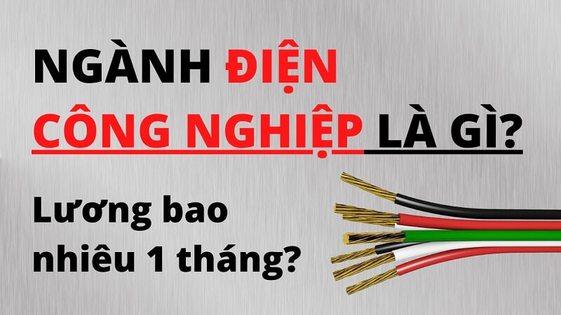 Khám phá rõ ràng hơn về ngành Điện công nghiệp