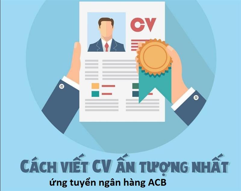 Cách viết nội dung trong CV Ngân hàng ACB