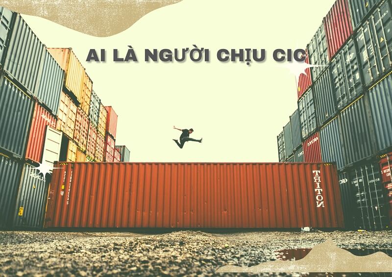 Ai sẽ chịu phí CIC