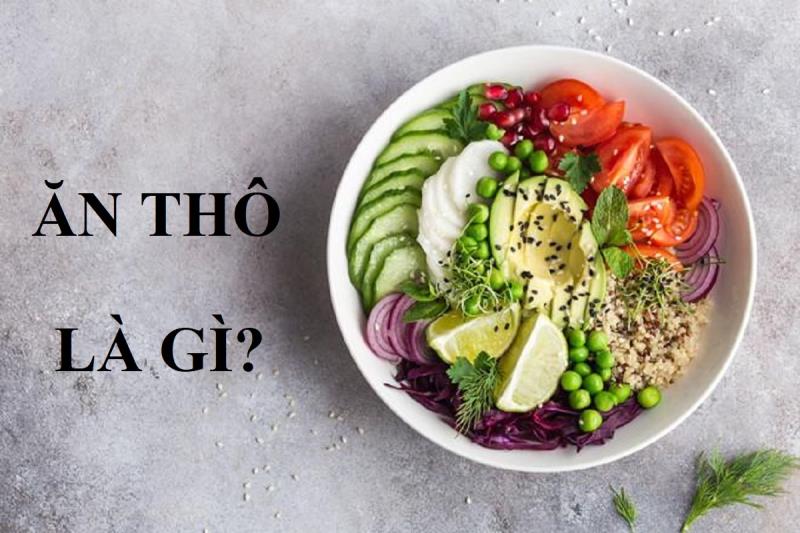 Hiểu rõ khái niệm ăn thô là gì