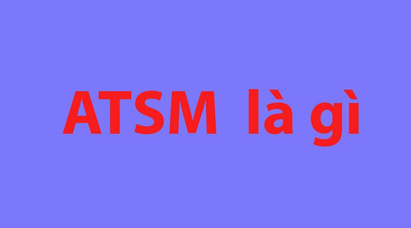 ATSM là gì