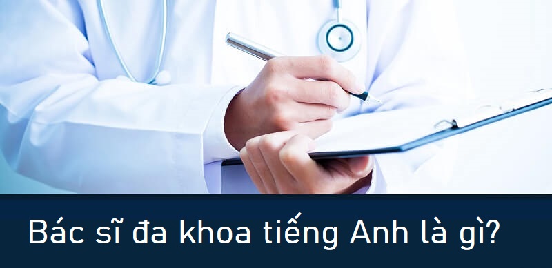 Bác sĩ đa khoa tiếng Anh là gì