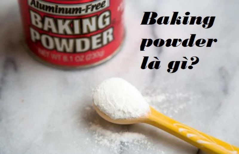 Tìm hiểu Baking powder là gì