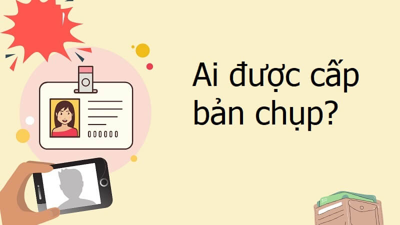 Ai là người được cấp bản chụp?