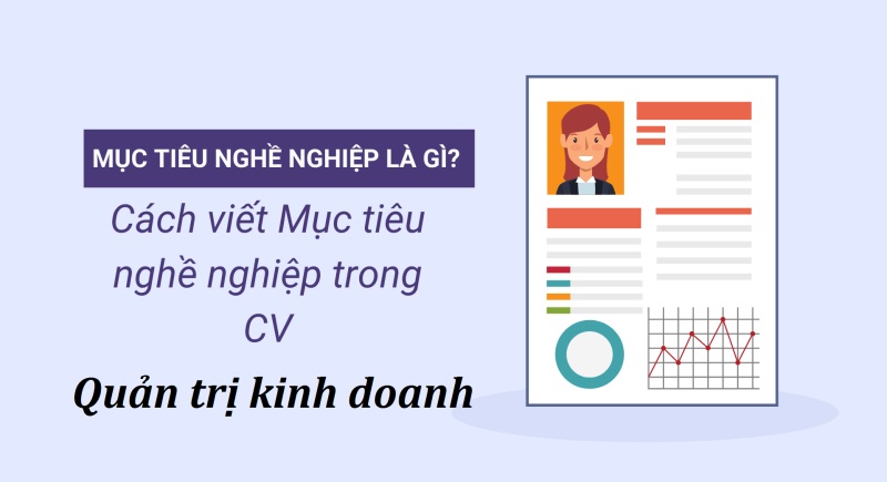 Hướng dẫn bạn trình bày hiệu quả mẫu CV quản trị kinh doanh cho phần mục tiêu nghề nghiệp