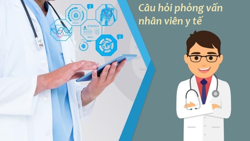 Câu hỏi phỏng vấn nhân viên y tế 