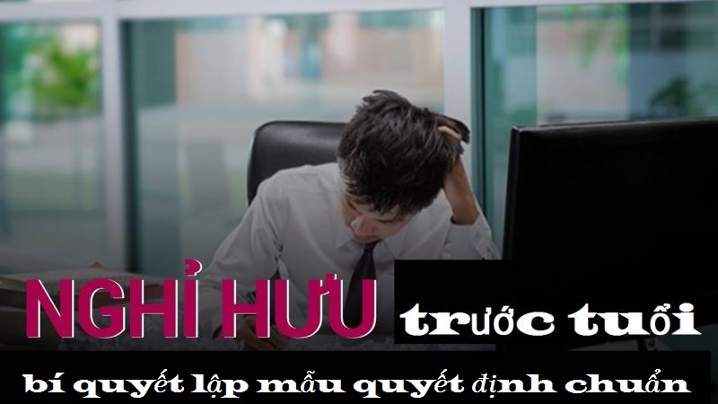 Lập quyết định nghỉ hưu trước tuổi như thế nào?