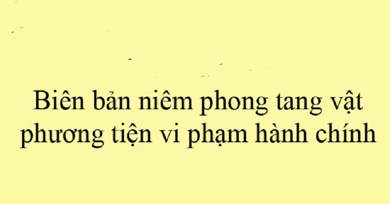 Biên bản niêm phong tang vật là gì