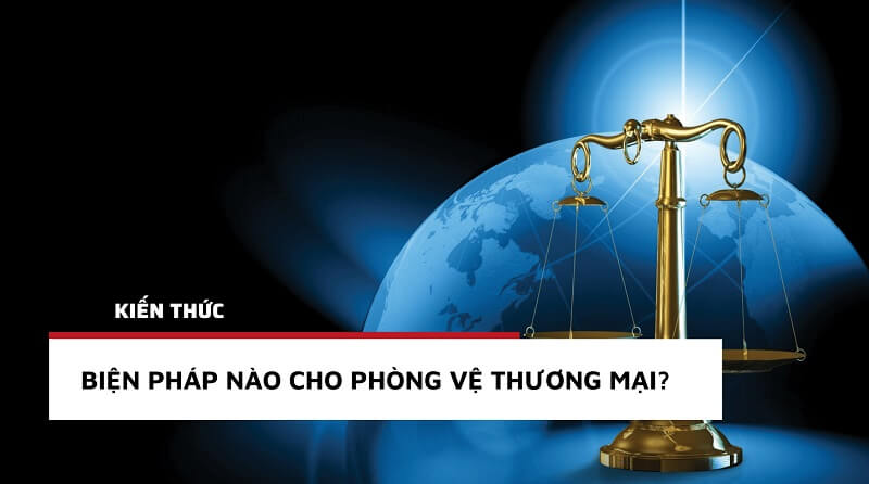 Các biện pháp thực hiện phòng vệ thương mại