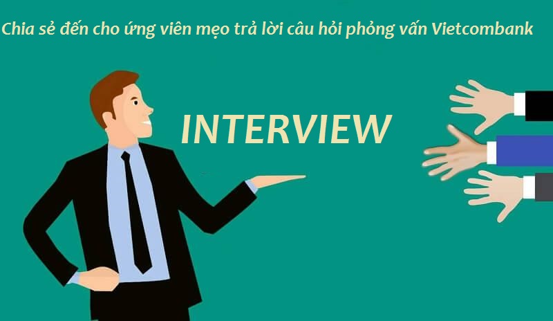Những câu hỏi phỏng vấn Vietcombank