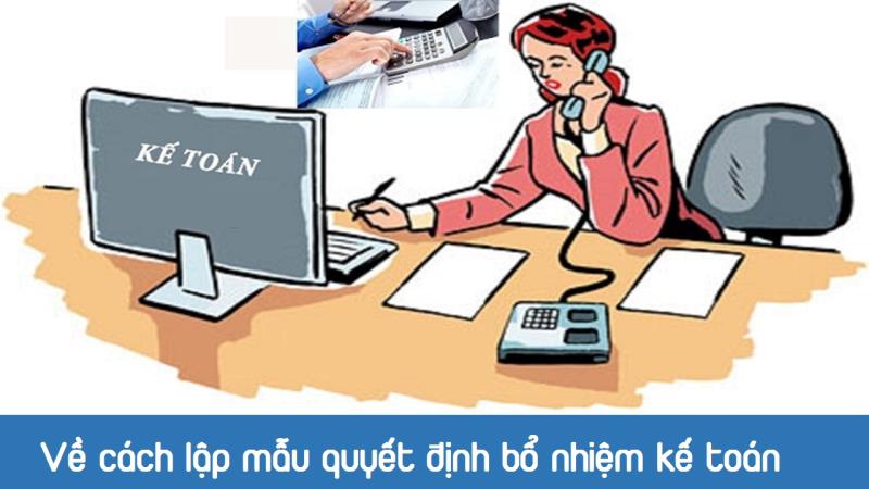 Lưu ý khi trình bày nội dung trong mẫu văn bản quyết định bổ nhiệm vị trí chức vụ kế toán