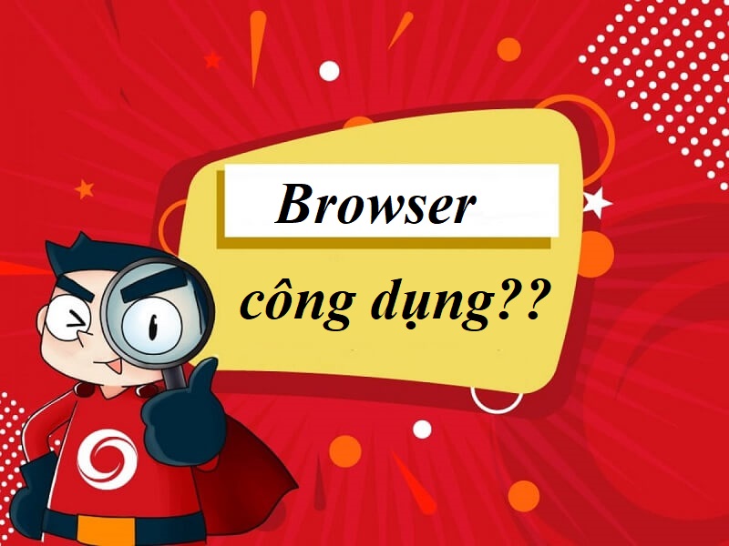 Browser có công dụng gì?