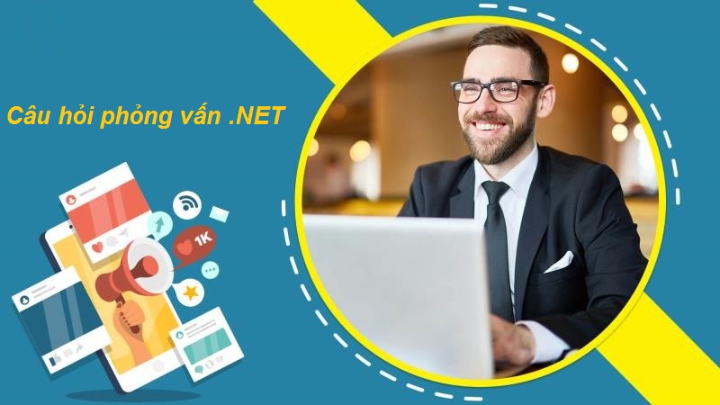 Câu hỏi phỏng vấn .NET