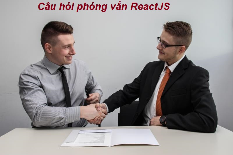 Các câu hỏi phỏng vấn ReactJS 