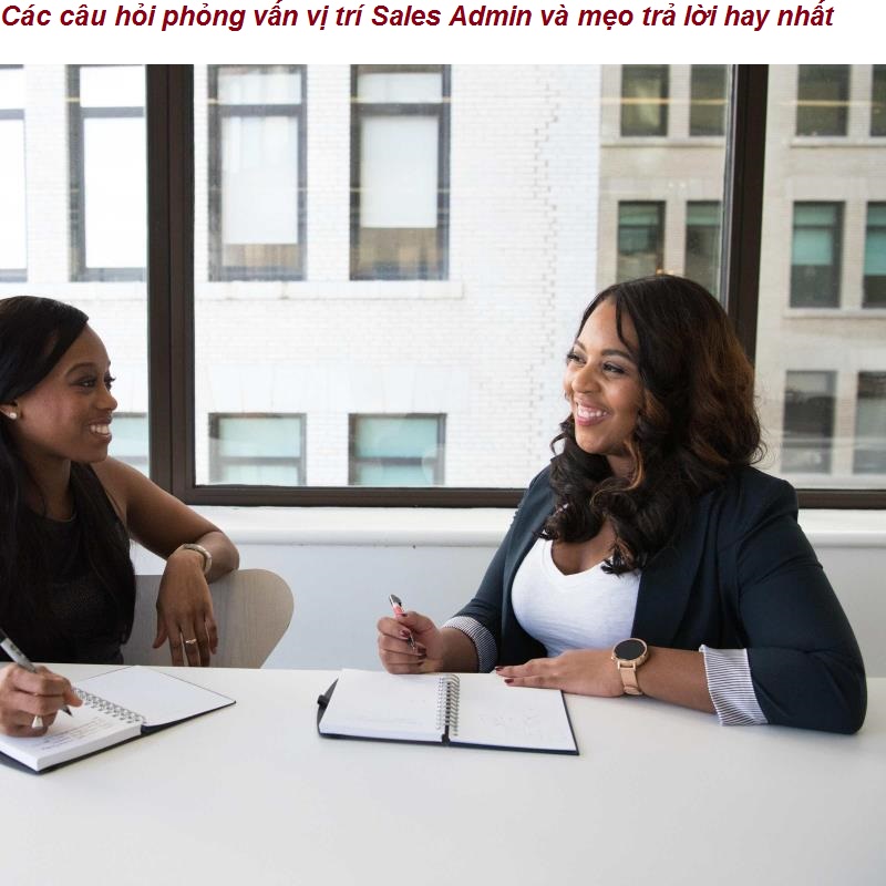 Những câu hỏi phỏng vấn Sales Admin