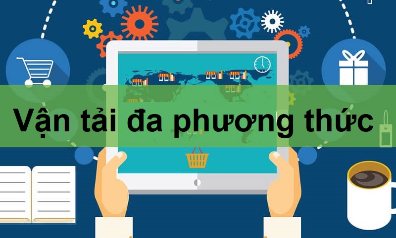 Vận tải đa phương thức và sức ảnh hưởng đến sự phát triển logistics