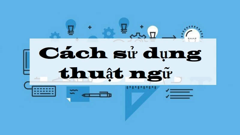 Cách dùng của thuật ngữ như thế nào?